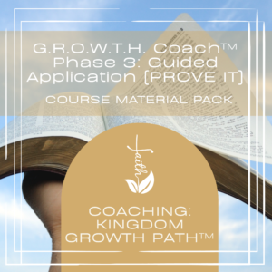 G.R.O.W.T.H. Coach™ PHASE 3: GUIDED APPLICATION (PROVE IT)
