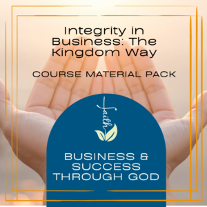 Integrity in Business: The Kingdom Way